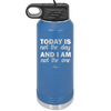 Today is Not the Day and I am Not the One - Laser Engraved Stainless Steel Drinkware - 1689 -