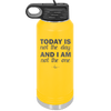 Today is Not the Day and I am Not the One - Laser Engraved Stainless Steel Drinkware - 1689 -