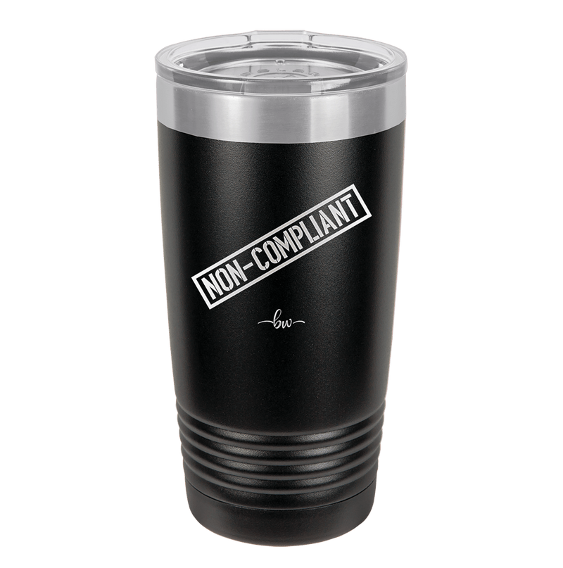 Non-Compliant 2 - Laser Engraved Stainless Steel Drinkware - 1691 -