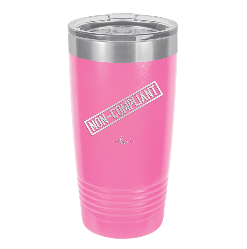 Non-Compliant 2 - Laser Engraved Stainless Steel Drinkware - 1691 -