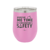 Respect My Me Time It is For Everyones Safety 1 - Laser Engraved Stainless Steel Drinkware - 1692 -