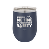Respect My Me Time It is For Everyones Safety 1 - Laser Engraved Stainless Steel Drinkware - 1692 -