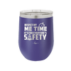 Respect My Me Time It is For Everyones Safety 1 - Laser Engraved Stainless Steel Drinkware - 1692 -
