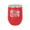 Respect My Me Time It is For Everyones Safety 1 - Laser Engraved Stainless Steel Drinkware - 1692 -