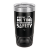 Respect My Me Time It is For Everyones Safety 1 - Laser Engraved Stainless Steel Drinkware - 1692 -