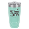 Respect My Me Time It is For Everyones Safety 1 - Laser Engraved Stainless Steel Drinkware - 1692 -