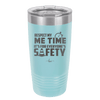 Respect My Me Time It is For Everyones Safety 1 - Laser Engraved Stainless Steel Drinkware - 1692 -