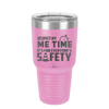 Respect My Me Time It is For Everyones Safety 1 - Laser Engraved Stainless Steel Drinkware - 1692 -