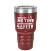 Respect My Me Time It is For Everyones Safety 1 - Laser Engraved Stainless Steel Drinkware - 1692 -