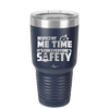 Respect My Me Time It is For Everyones Safety 1 - Laser Engraved Stainless Steel Drinkware - 1692 -