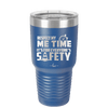 Respect My Me Time It is For Everyones Safety 1 - Laser Engraved Stainless Steel Drinkware - 1692 -