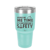 Respect My Me Time It is For Everyones Safety 1 - Laser Engraved Stainless Steel Drinkware - 1692 -
