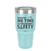 Respect My Me Time It is For Everyones Safety 1 - Laser Engraved Stainless Steel Drinkware - 1692 -