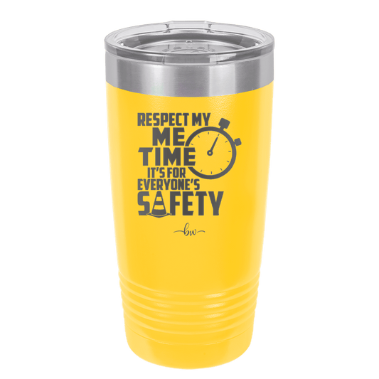 Respect My Me Time It is For Everyones Safety 2 - Laser Engraved Stainless Steel Drinkware - 1693 -