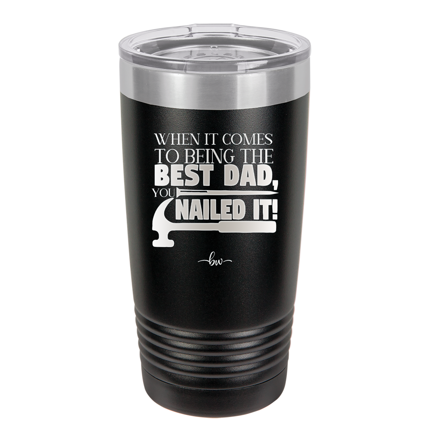 When it Comes to Being the Best Dad You Nailed it - Laser Engraved Stainless Steel Drinkware - 2034 -