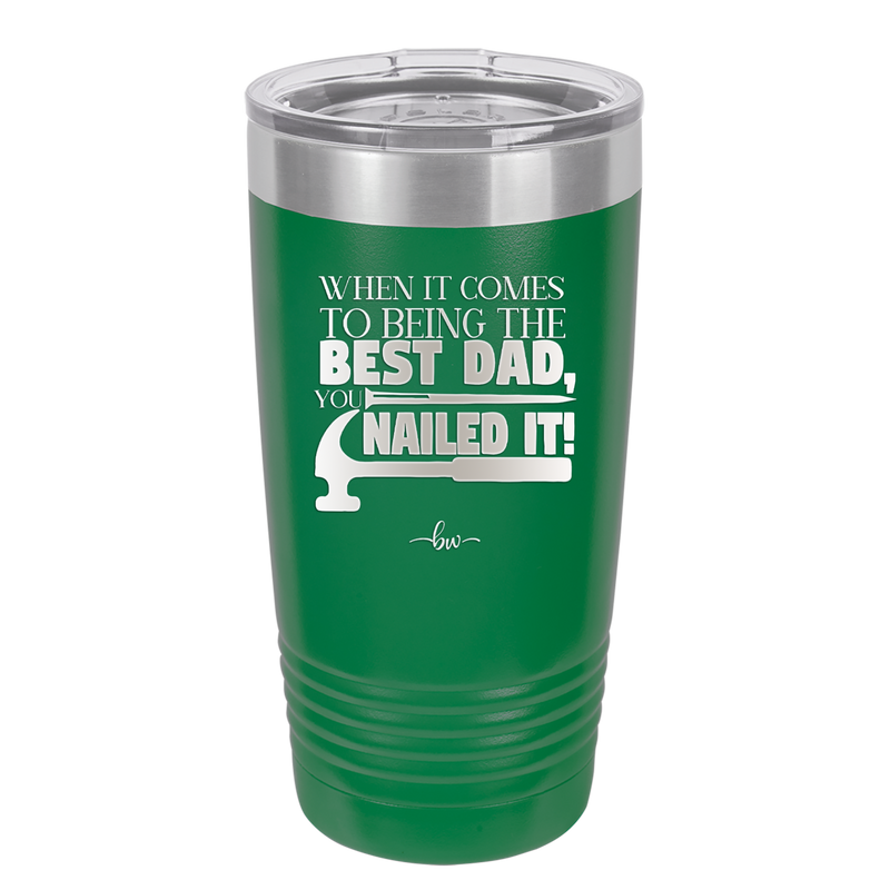 When it Comes to Being the Best Dad You Nailed it - Laser Engraved Stainless Steel Drinkware - 2034 -