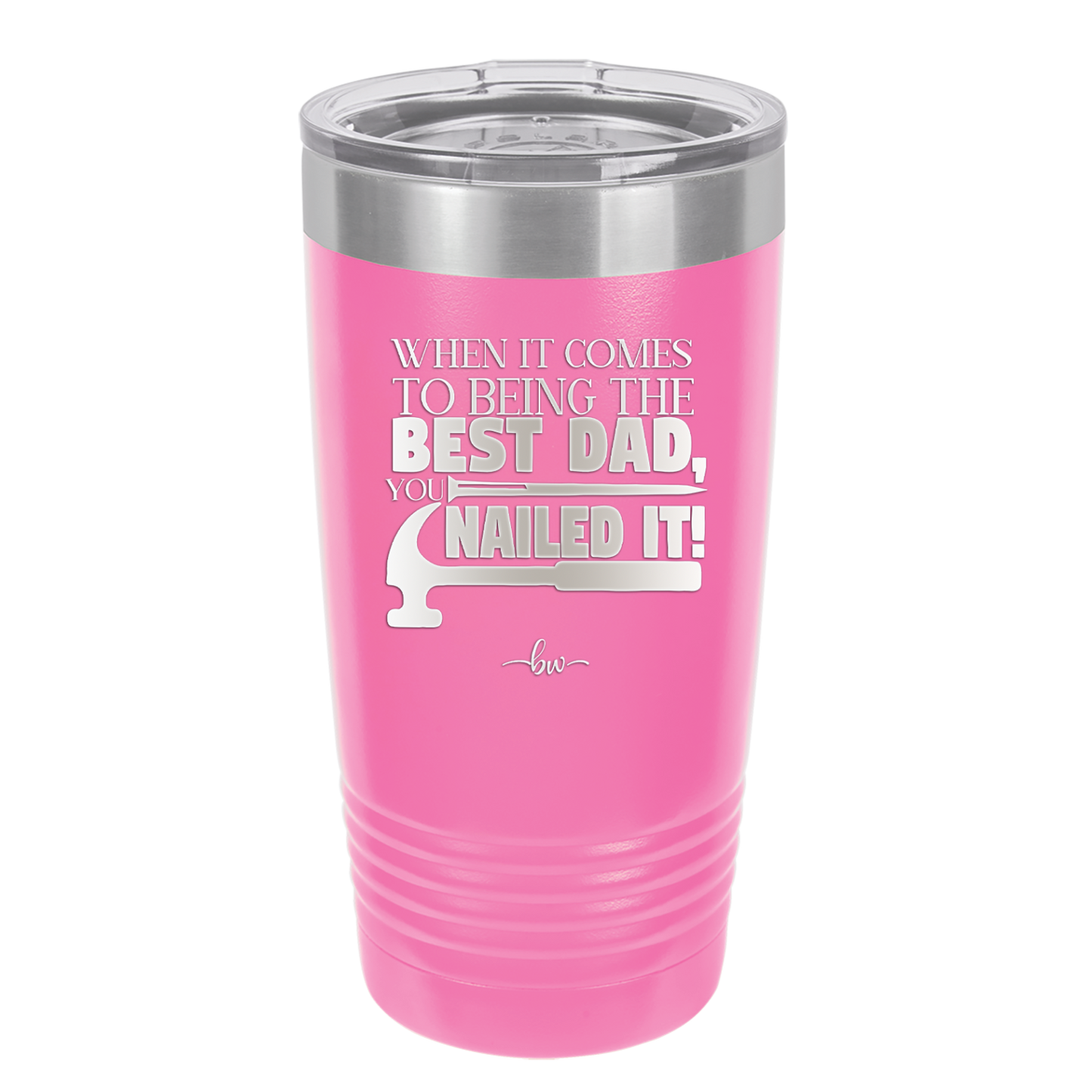 When it Comes to Being the Best Dad You Nailed it - Laser Engraved Stainless Steel Drinkware - 2034 -