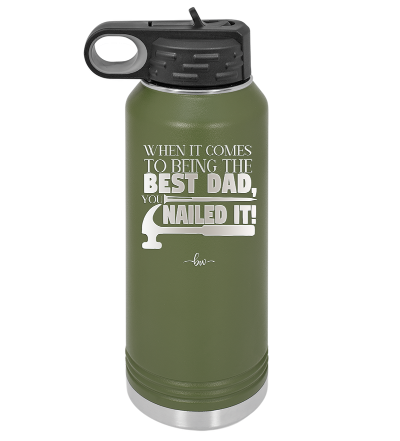 When it Comes to Being the Best Dad You Nailed it - Laser Engraved Stainless Steel Drinkware - 2034 -