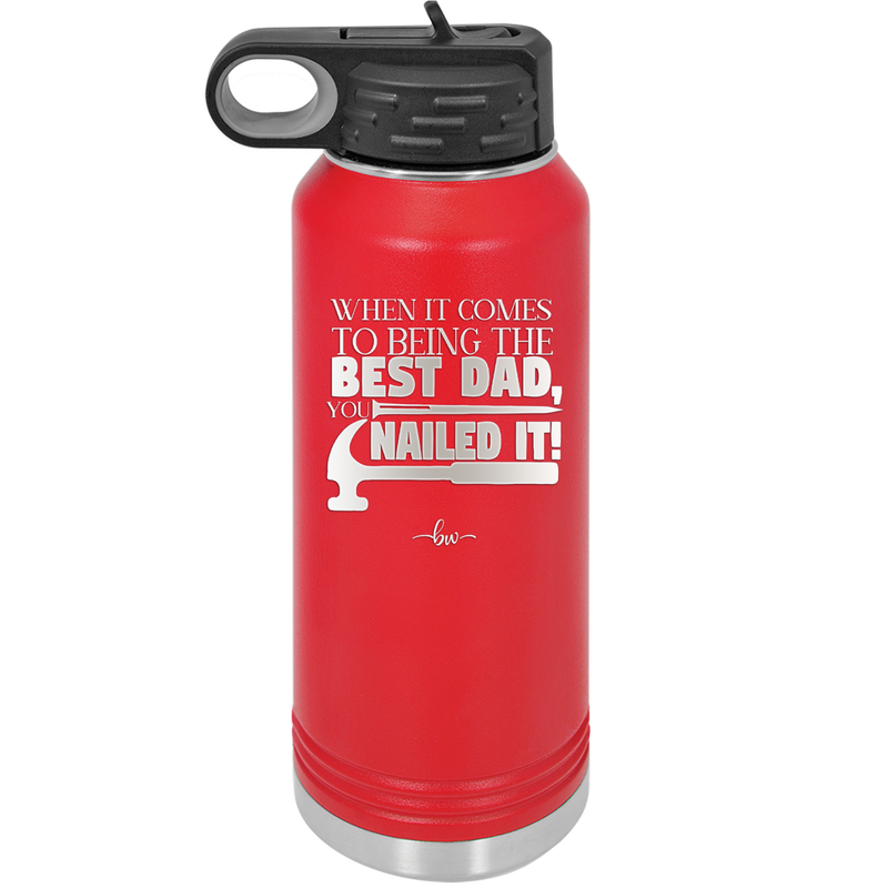 When it Comes to Being the Best Dad You Nailed it - Laser Engraved Stainless Steel Drinkware - 2034 -