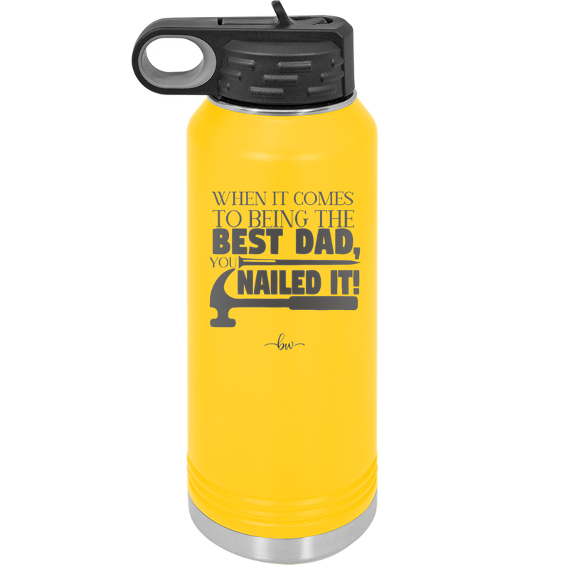 When it Comes to Being the Best Dad You Nailed it - Laser Engraved Stainless Steel Drinkware - 2034 -