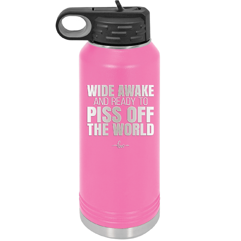 Wide Awake and Ready to Piss Off the World - Laser Engraved Stainless Steel Drinkware - 2178 -