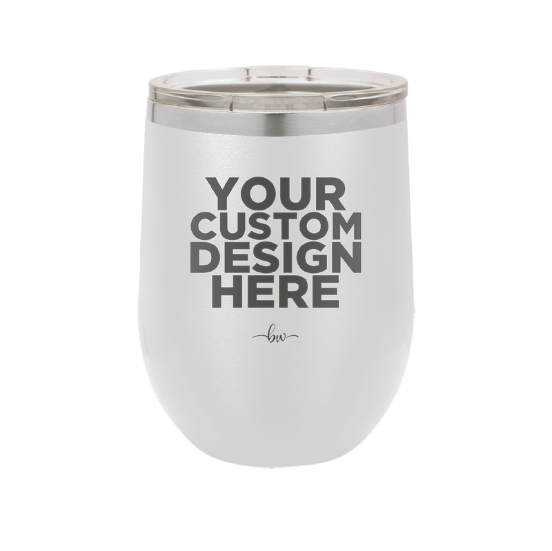 YOUR CUSTOM DESIGN HERE - Laser Engraved Stainless Steel Drinkware - 0100 -