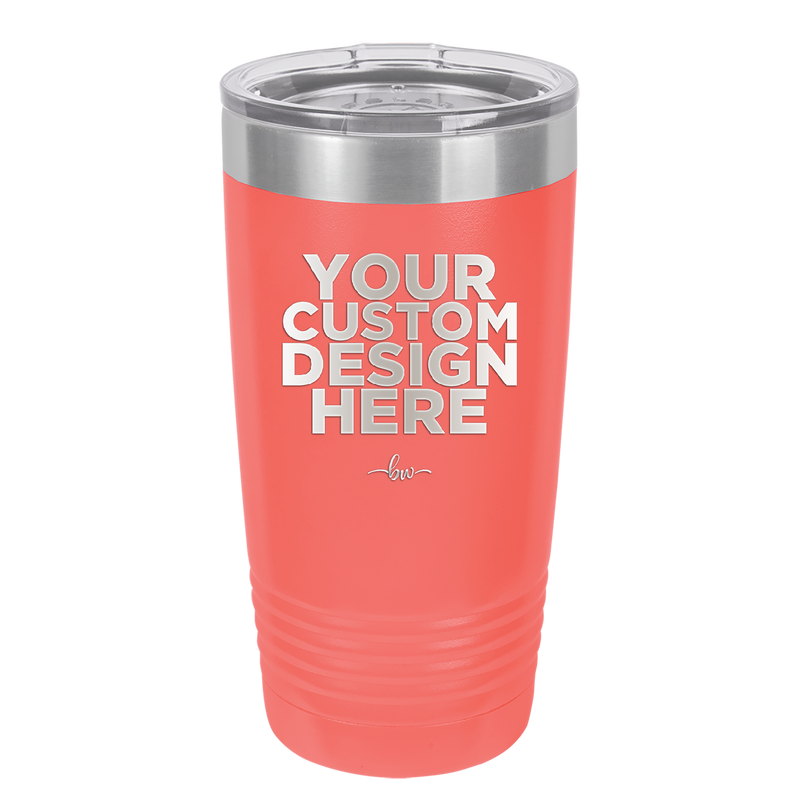 YOUR CUSTOM DESIGN HERE - Laser Engraved Stainless Steel Drinkware - 0100 -