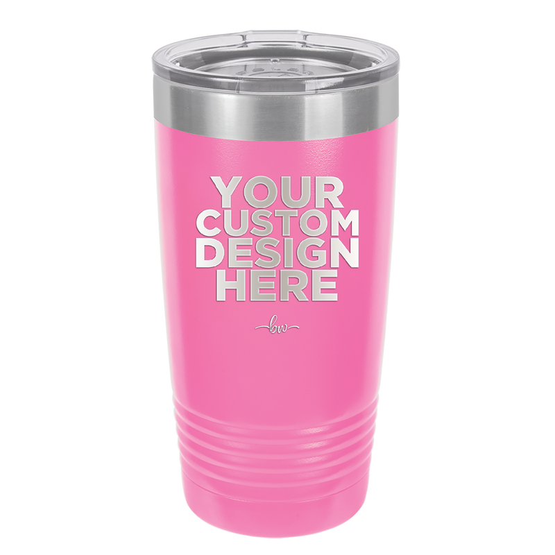 YOUR CUSTOM DESIGN HERE - Laser Engraved Stainless Steel Drinkware - 0100 -