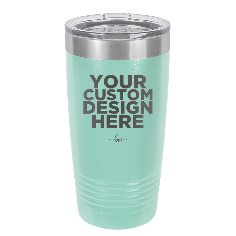 YOUR CUSTOM DESIGN HERE - Laser Engraved Stainless Steel Drinkware - 0100 -