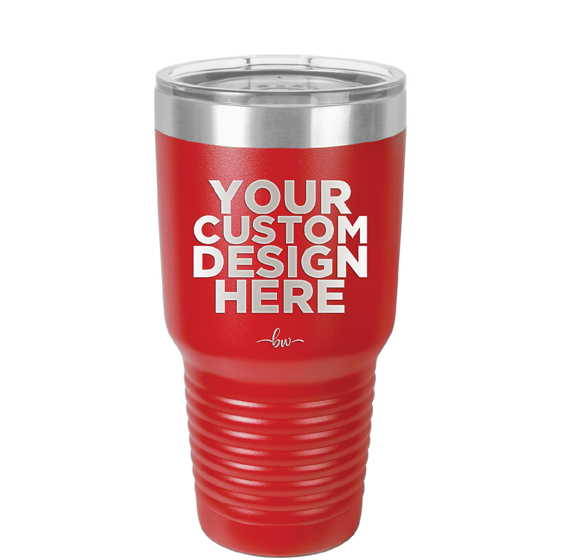 YOUR CUSTOM DESIGN HERE - Laser Engraved Stainless Steel Drinkware - 0100 -