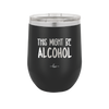 This Might Be Alcohol - Laser Engraved Stainless Steel Drinkware - 1001 -