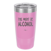 This Might Be Alcohol - Laser Engraved Stainless Steel Drinkware - 1001 -