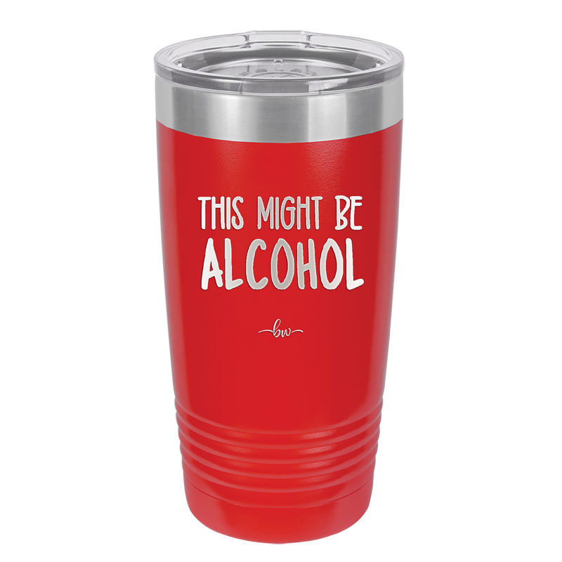 This Might Be Alcohol - Laser Engraved Stainless Steel Drinkware - 1001 -