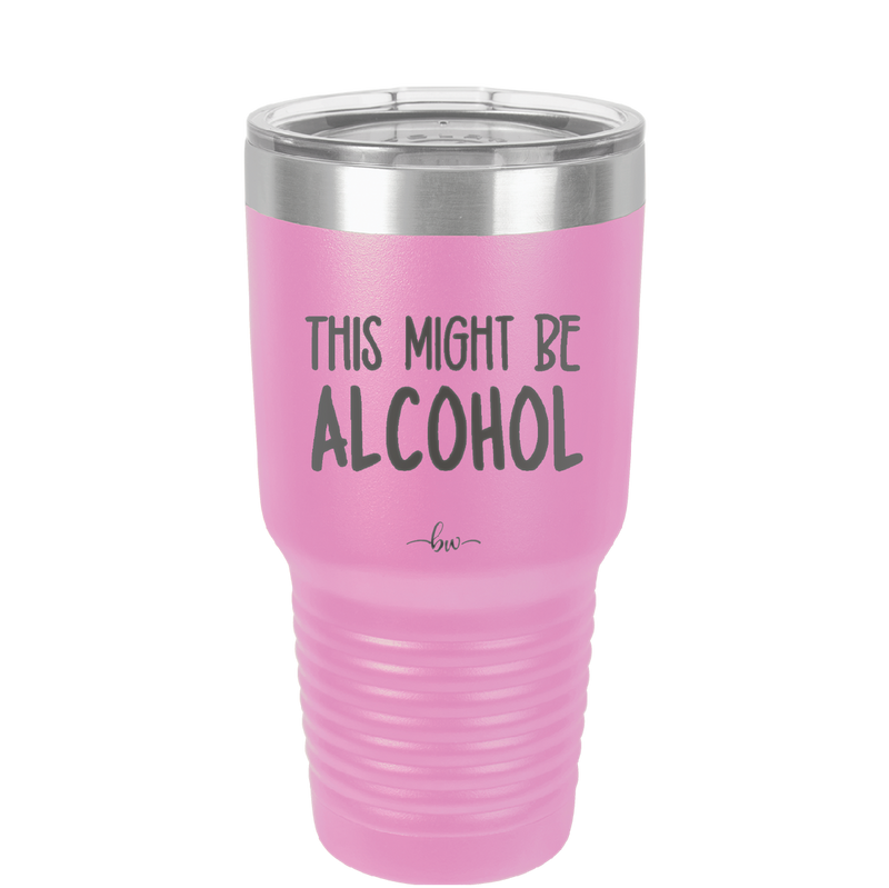 This Might Be Alcohol - Laser Engraved Stainless Steel Drinkware - 1001 -