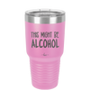 This Might Be Alcohol - Laser Engraved Stainless Steel Drinkware - 1001 -