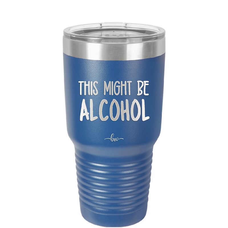 This Might Be Alcohol - Laser Engraved Stainless Steel Drinkware - 1001 -