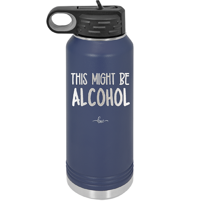 This Might Be Alcohol - Laser Engraved Stainless Steel Drinkware - 1001 -