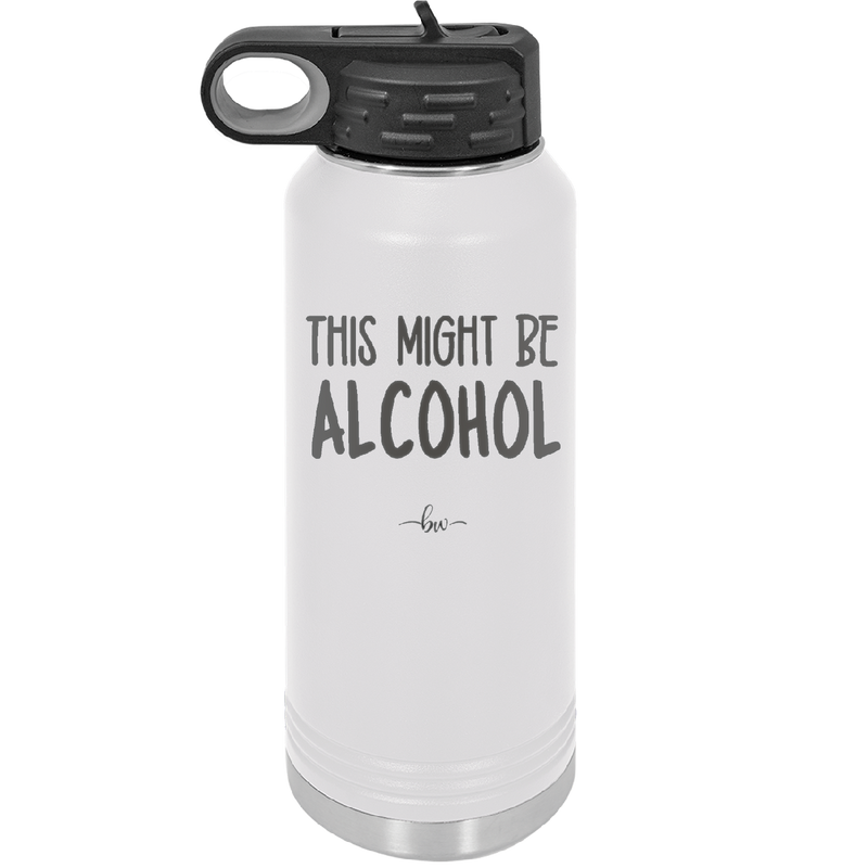 This Might Be Alcohol - Laser Engraved Stainless Steel Drinkware - 1001 -
