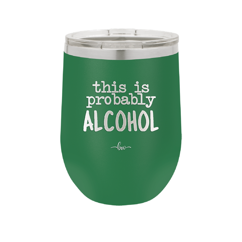 This is Probably Alcohol - Laser Engraved Stainless Steel Drinkware - 1002 -