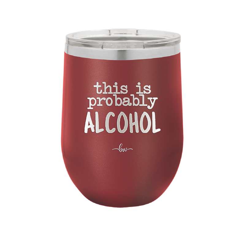 This is Probably Alcohol - Laser Engraved Stainless Steel Drinkware - 1002 -