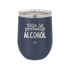 This is Probably Alcohol - Laser Engraved Stainless Steel Drinkware - 1002 -