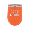 This is Probably Alcohol - Laser Engraved Stainless Steel Drinkware - 1002 -