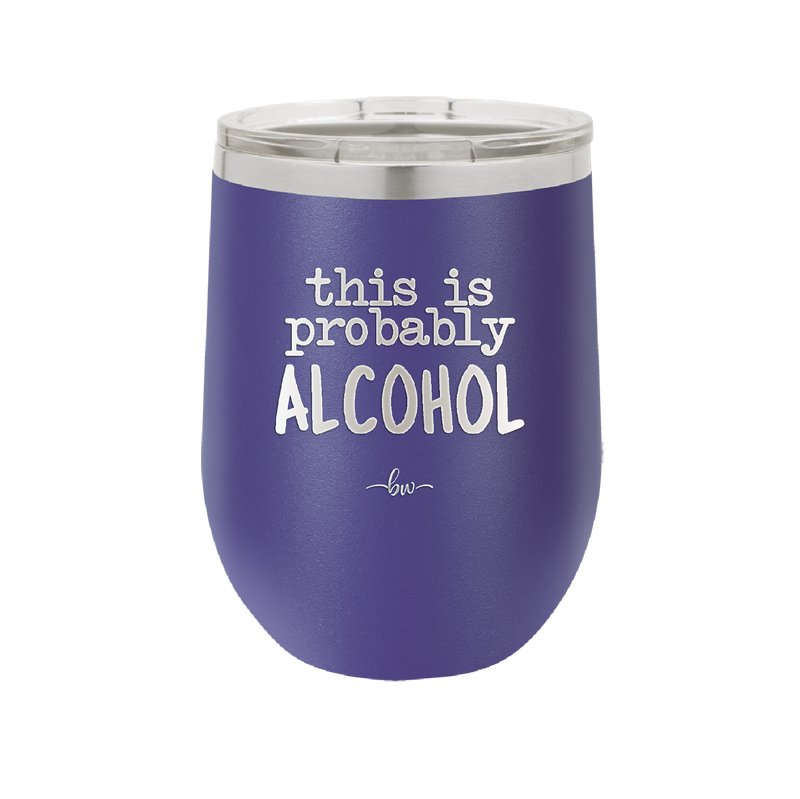 This is Probably Alcohol - Laser Engraved Stainless Steel Drinkware - 1002 -