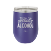 This is Probably Alcohol - Laser Engraved Stainless Steel Drinkware - 1002 -