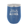 This is Probably Alcohol - Laser Engraved Stainless Steel Drinkware - 1002 -