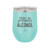 This is Probably Alcohol - Laser Engraved Stainless Steel Drinkware - 1002 -