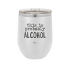 This is Probably Alcohol - Laser Engraved Stainless Steel Drinkware - 1002 -