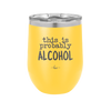 This is Probably Alcohol - Laser Engraved Stainless Steel Drinkware - 1002 -