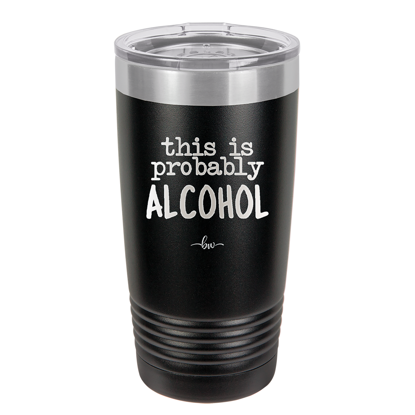 This is Probably Alcohol - Laser Engraved Stainless Steel Drinkware - 1002 -