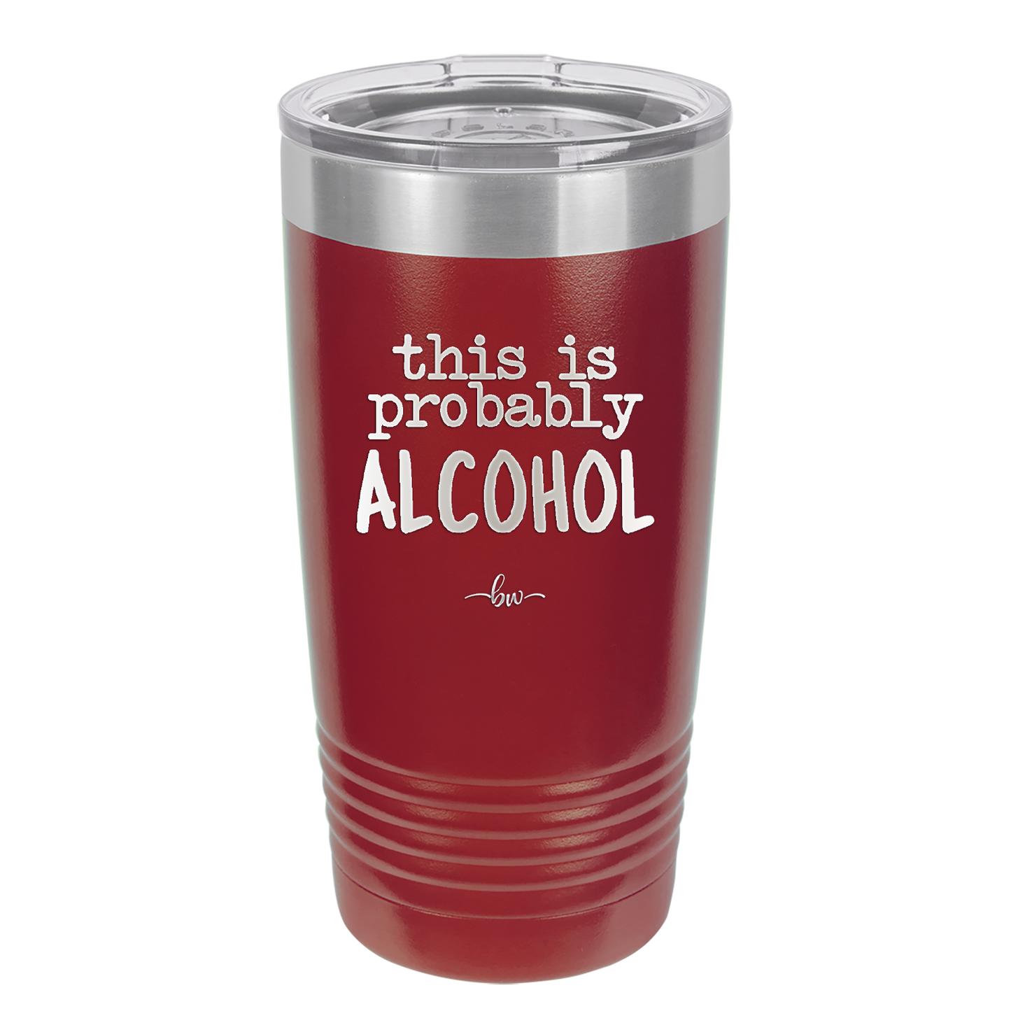 This is Probably Alcohol - Laser Engraved Stainless Steel Drinkware - 1002 -
